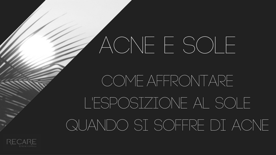 Acne e sole. Come affrontare l’esposizione al sole quando si soffre di acne